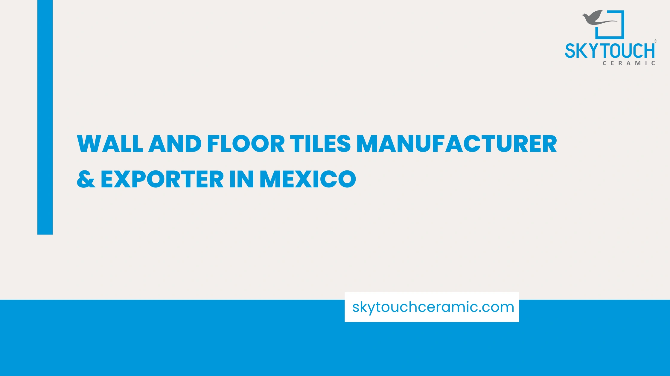 Wall and Floor Tiles manufacturer & Exporter in Mexico