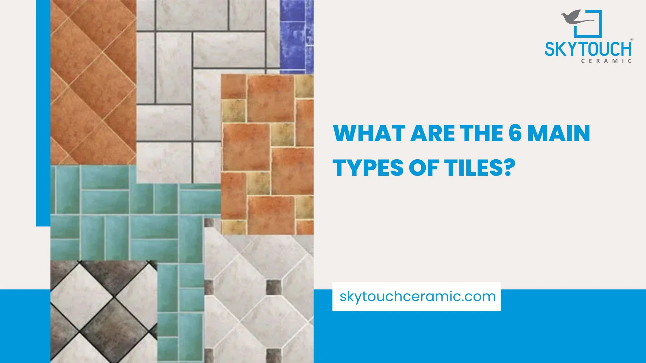 What are the 6 main Types of Tiles?